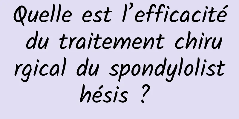 Quelle est l’efficacité du traitement chirurgical du spondylolisthésis ? 