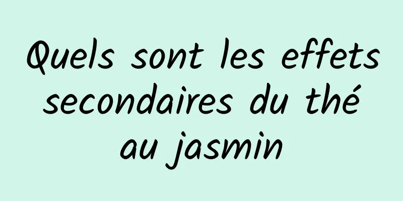 Quels sont les effets secondaires du thé au jasmin
