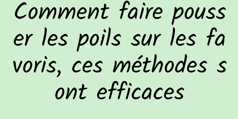 Comment faire pousser les poils sur les favoris, ces méthodes sont efficaces