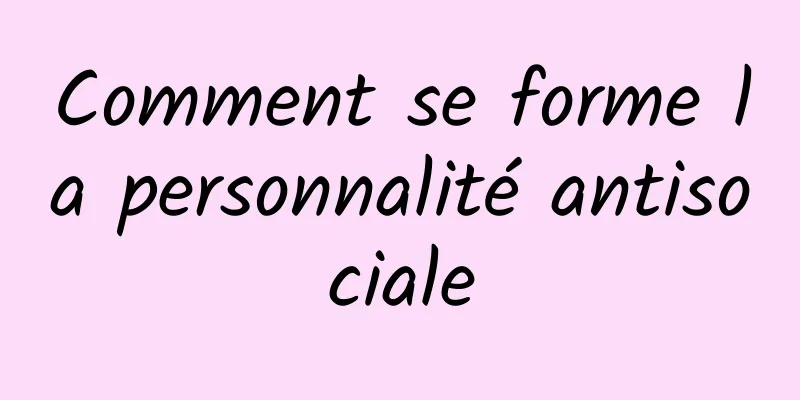 Comment se forme la personnalité antisociale