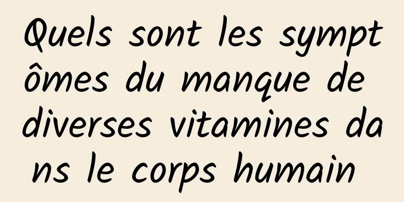Quels sont les symptômes du manque de diverses vitamines dans le corps humain 