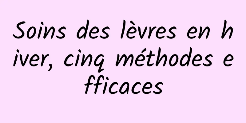 Soins des lèvres en hiver, cinq méthodes efficaces