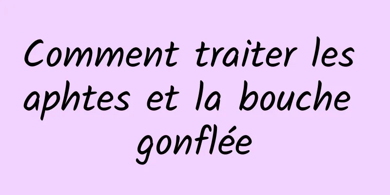 Comment traiter les aphtes et la bouche gonflée