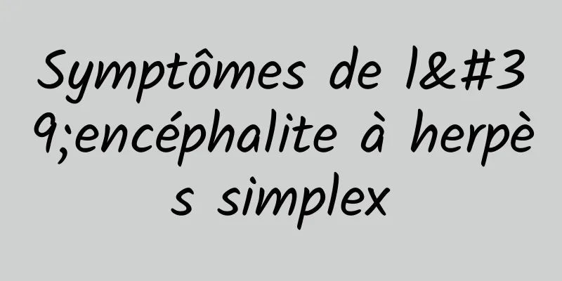 Symptômes de l'encéphalite à herpès simplex