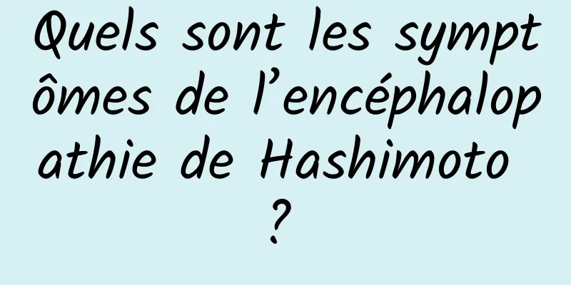 Quels sont les symptômes de l’encéphalopathie de Hashimoto ? 