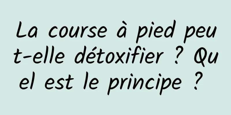 La course à pied peut-elle détoxifier ? Quel est le principe ? 