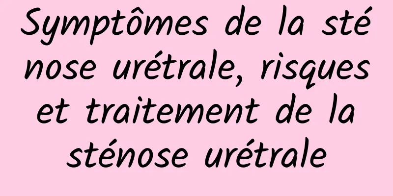 Symptômes de la sténose urétrale, risques et traitement de la sténose urétrale