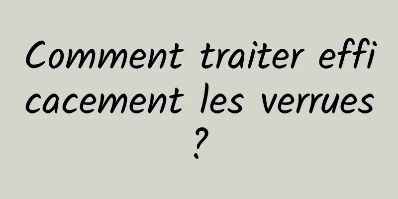 Comment traiter efficacement les verrues ? 