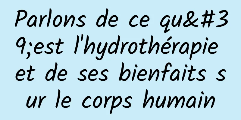 Parlons de ce qu'est l'hydrothérapie et de ses bienfaits sur le corps humain