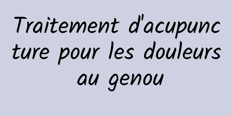 Traitement d'acupuncture pour les douleurs au genou