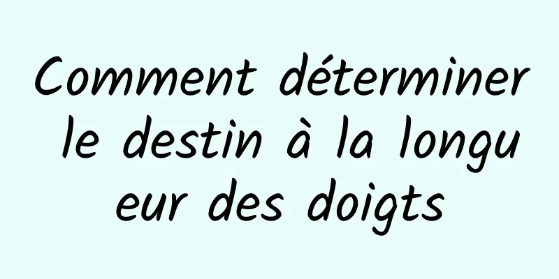 Comment déterminer le destin à la longueur des doigts