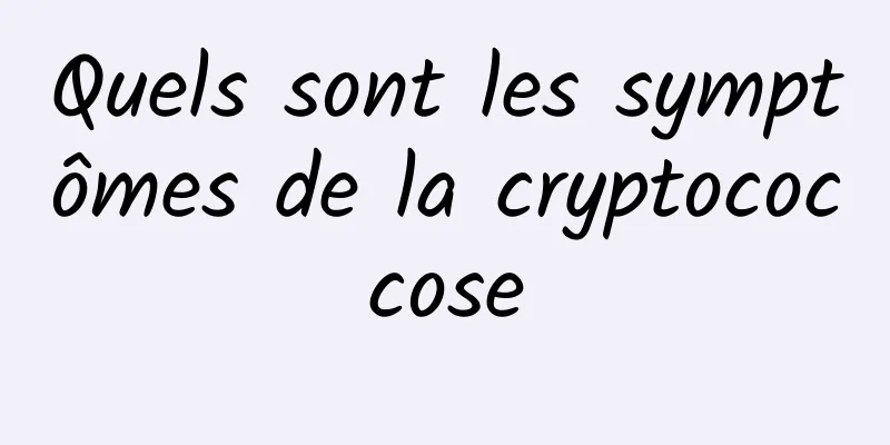 Quels sont les symptômes de la cryptococcose