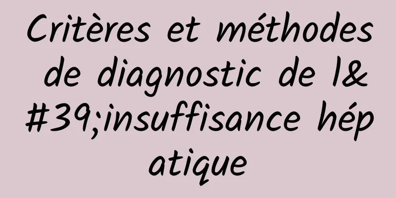 Critères et méthodes de diagnostic de l'insuffisance hépatique