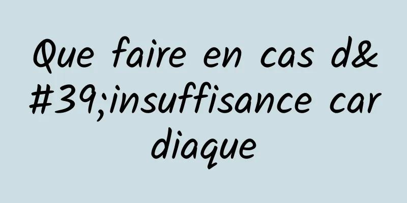 Que faire en cas d'insuffisance cardiaque
