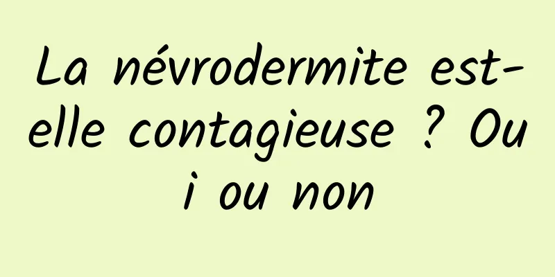 La névrodermite est-elle contagieuse ? Oui ou non
