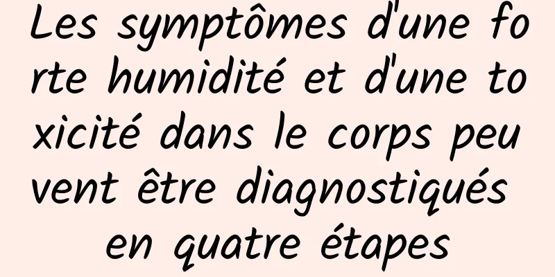 Les symptômes d'une forte humidité et d'une toxicité dans le corps peuvent être diagnostiqués en quatre étapes