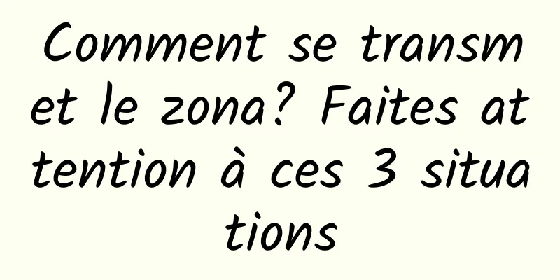 Comment se transmet le zona? Faites attention à ces 3 situations