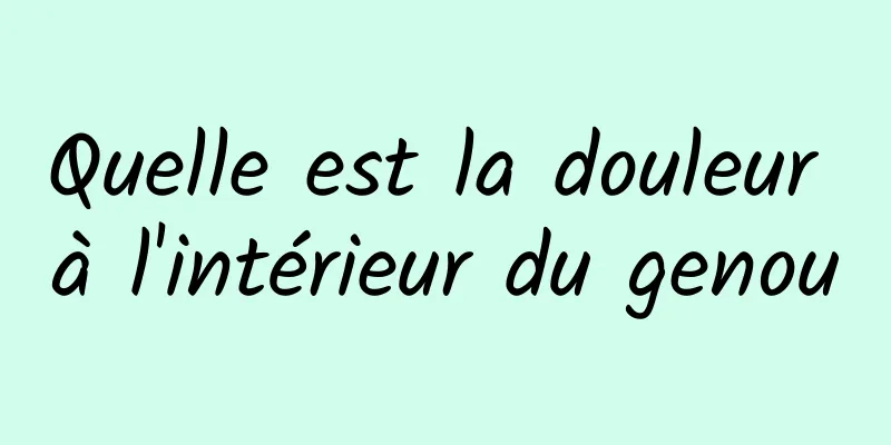 Quelle est la douleur à l'intérieur du genou