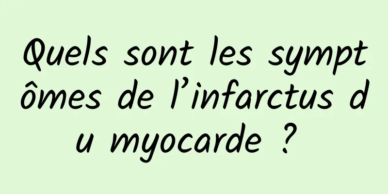 Quels sont les symptômes de l’infarctus du myocarde ? 