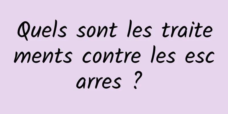 Quels sont les traitements contre les escarres ? 