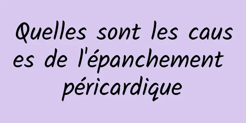 Quelles sont les causes de l'épanchement péricardique