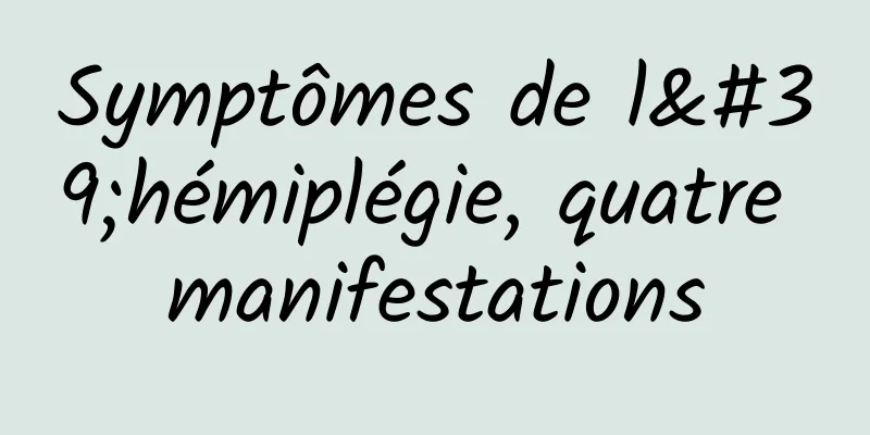 Symptômes de l'hémiplégie, quatre manifestations