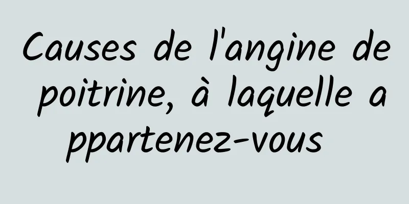 Causes de l'angine de poitrine, à laquelle appartenez-vous 
