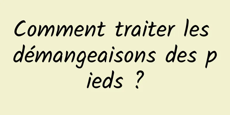 Comment traiter les démangeaisons des pieds ?