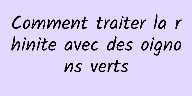 Comment traiter la rhinite avec des oignons verts