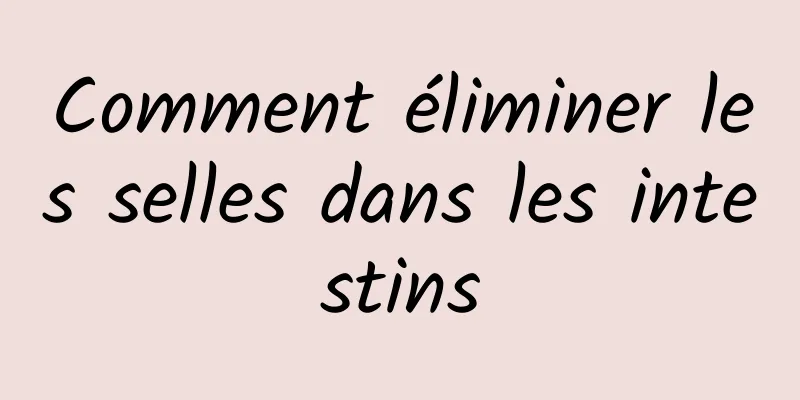 Comment éliminer les selles dans les intestins