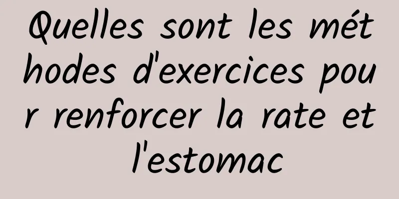 Quelles sont les méthodes d'exercices pour renforcer la rate et l'estomac