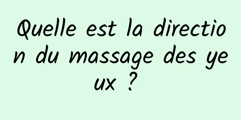 Quelle est la direction du massage des yeux ? 