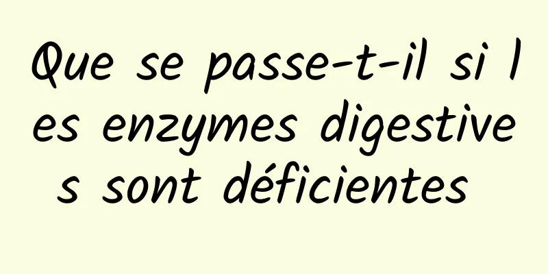 Que se passe-t-il si les enzymes digestives sont déficientes 