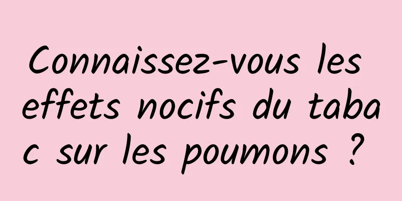 Connaissez-vous les effets nocifs du tabac sur les poumons ? 