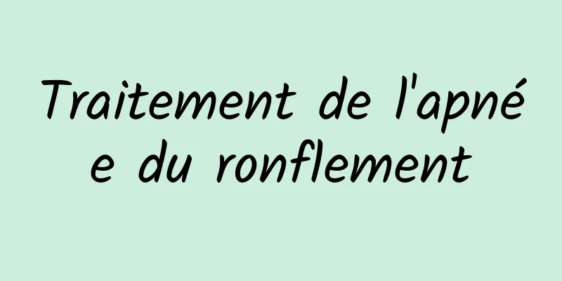 Traitement de l'apnée du ronflement