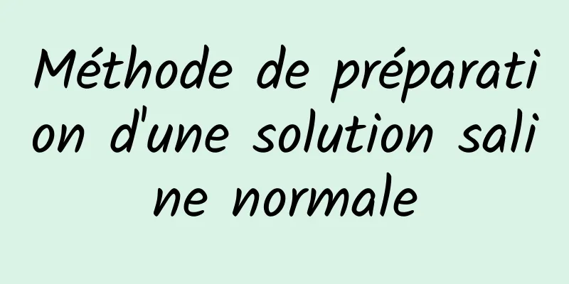 Méthode de préparation d'une solution saline normale