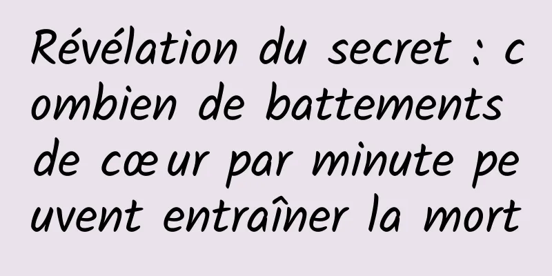 Révélation du secret : combien de battements de cœur par minute peuvent entraîner la mort
