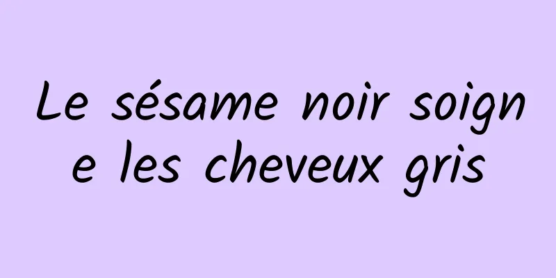 Le sésame noir soigne les cheveux gris