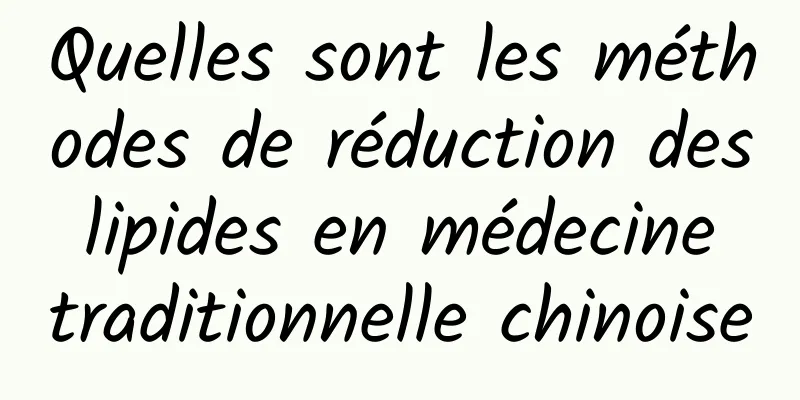 Quelles sont les méthodes de réduction des lipides en médecine traditionnelle chinoise