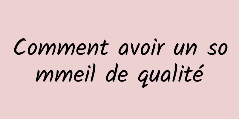Comment avoir un sommeil de qualité