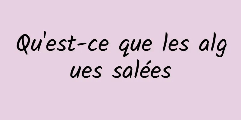 Qu'est-ce que les algues salées