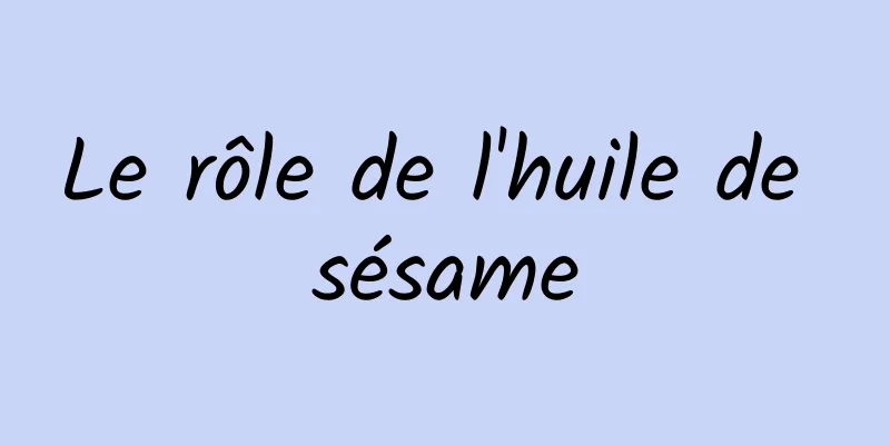 Le rôle de l'huile de sésame