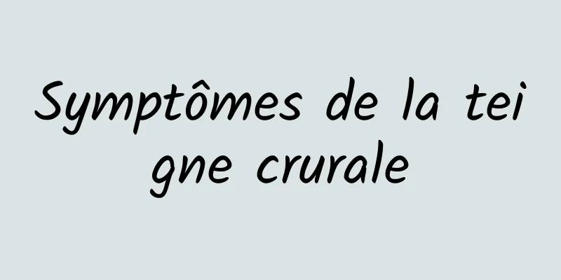 Symptômes de la teigne crurale