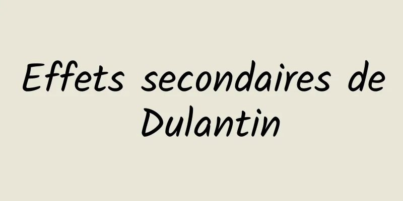 Effets secondaires de Dulantin