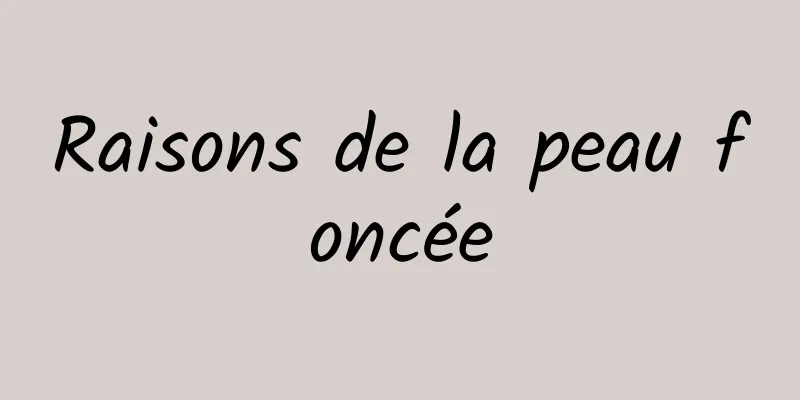 Raisons de la peau foncée