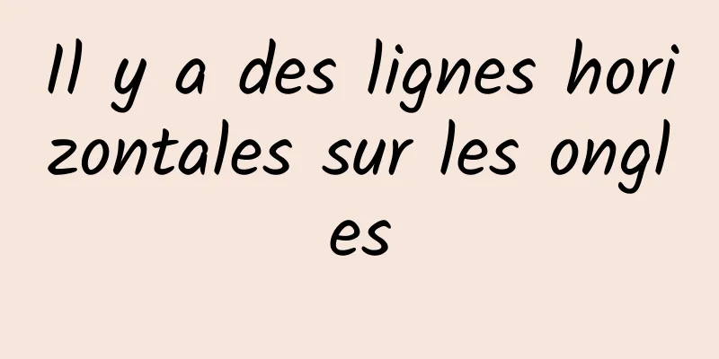Il y a des lignes horizontales sur les ongles