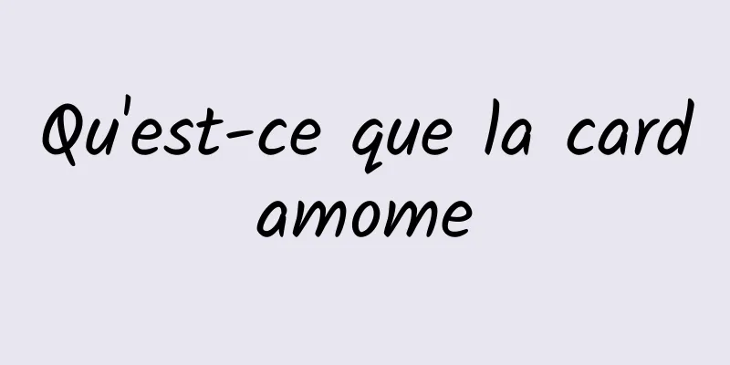 Qu'est-ce que la cardamome
