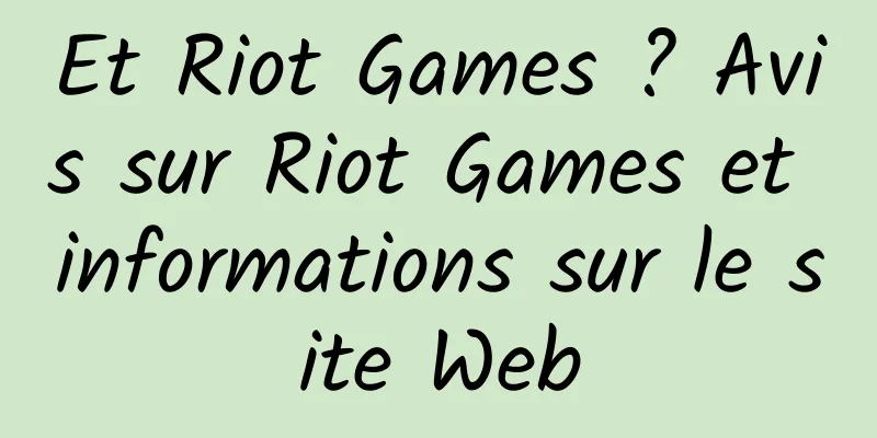 Et Riot Games ? Avis sur Riot Games et informations sur le site Web
