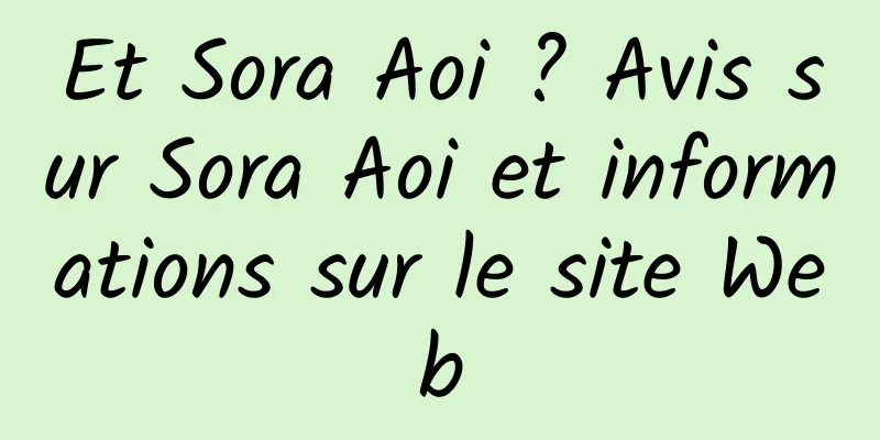 Et Sora Aoi ? Avis sur Sora Aoi et informations sur le site Web
