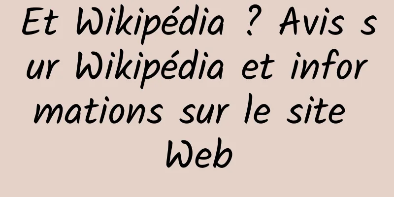 Et Wikipédia ? Avis sur Wikipédia et informations sur le site Web